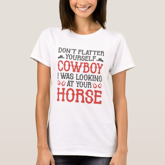 Don’t Flatter Yourself Cowboy T-Shirt (Front)