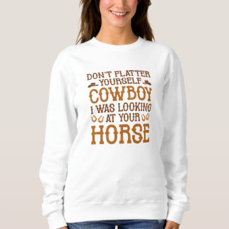 Don’t Flatter Yourself CowboyB Sweatshirt