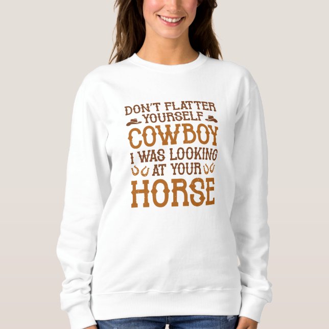 Don’t Flatter Yourself CowboyB Sweatshirt (Front)