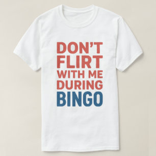 Don’t Flirt With Me During Bingo Funny Game Night T-Shirt