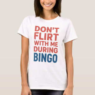 Don’t Flirt With Me During Bingo Funny Game Night T-Shirt