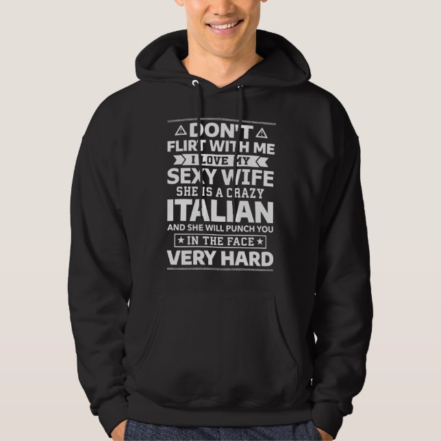 Don t Flirt With Me I Love My Italian Wife Hoodie (Front)