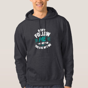 Don’t Follow Me Hoodie – I Am Not You Quote Design