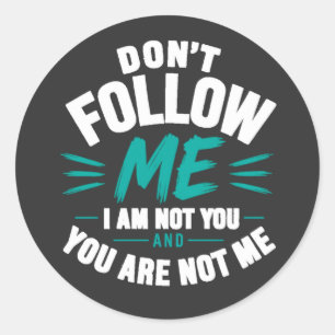 Don’t Follow Me – I Am Not You Quote Design Classic Round Sticker