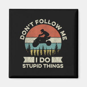 Don’t Follow Me - I Do Stud Things Quote For A Atv Magnet