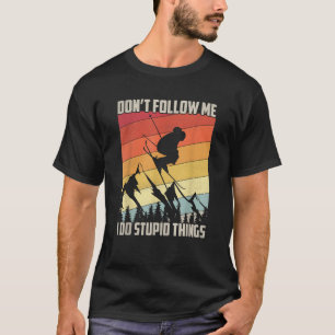 Don t Follow Me I Do Stupid Things Gift Retro Vint T-Shirt