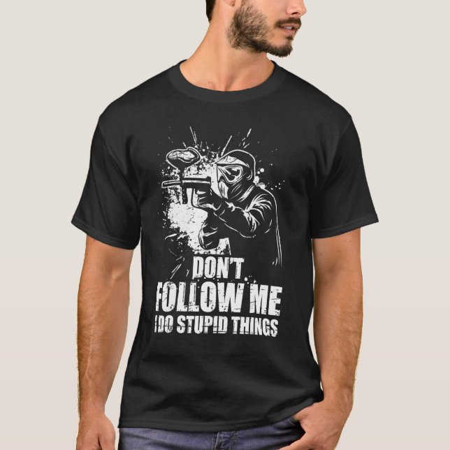 Don t Follow Me I Do Stupid Things Paintball Game  T-Shirt (Front)
