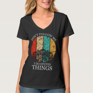 Don t Follow Me I Do Stupid Things Snowboarding T-Shirt