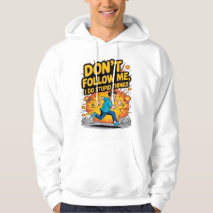 Don’t Follow Me I Do Stupid Things T-Shirt Hoodie