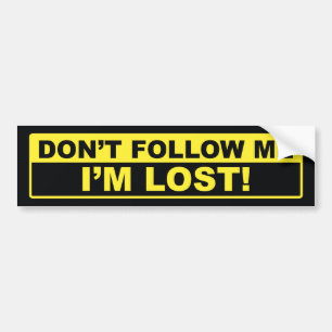 Don’t Follow Me I’m Lost Bumper Sticker