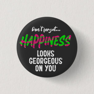 Don’t forget happiness looks awesome on you motiva 3 cm round badge