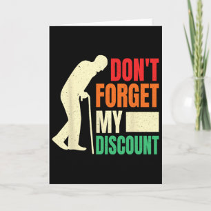 Don&#; t Forget My Discount Funny Old People Fathe Card