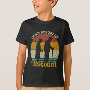 Don&#; t Forget My Discount Funny Old People Fathe T-Shirt
