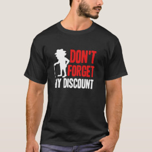 Don t Forget My Discount Funny Old People Gag Long T-Shirt