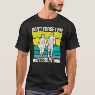 Don T Forget My Discount Senior Citizen Old People T-Shirt