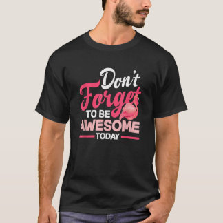 Don t Forget To Be Awesome Today Flamingo Lover T-Shirt