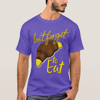 don t forget to eat T-Shirt