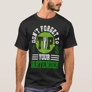 Don t Forget To Tip Your Bartender   Bartending T-Shirt
