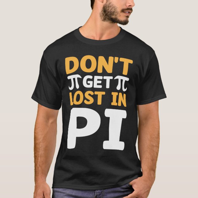 Don`t Get Lost In Pi I Pi Symbol I Pi T-Shirt (Front)