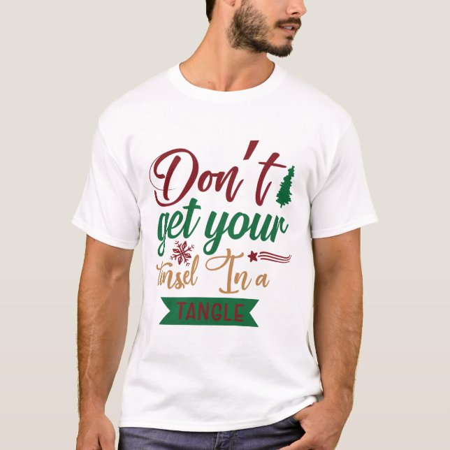 Don’T Get Your Tinsel In A Tangle T-Shirt (Front)