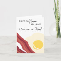 Don’t Go Bacon My Heart - Pun Valentine's Day