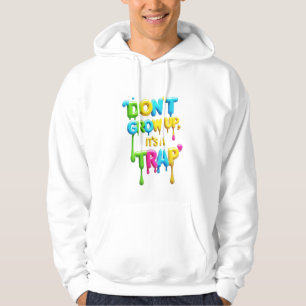 Don’t Grow Up It’s a Trap   Funny Adult Pullover H
