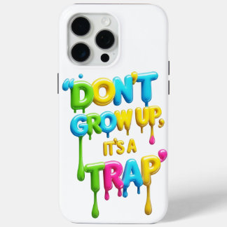 Don’t Grow Up, It’s a Trap | Funny Quote iPhone &  iPhone 15 Pro Max Case