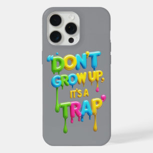Don’t Grow Up It’s a Trap Funny Quote iPhone/iPa iPhone 15 Pro Max Case