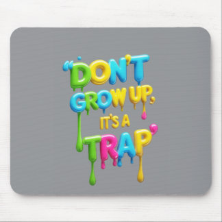Don’t Grow Up, It’s a Trap | Funny Quote Mouse Pad