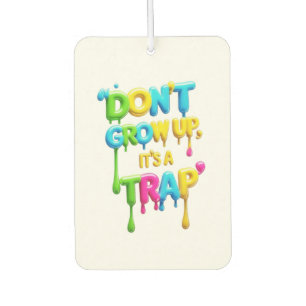 Don’t Grow Up, It’s a Trap   Funny Quote T-Shirt,  Car Air Freshener