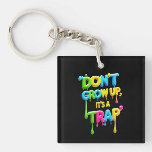 Don’t Grow Up, It’s a Trap Funny Quote T-Shirt, Key Ring