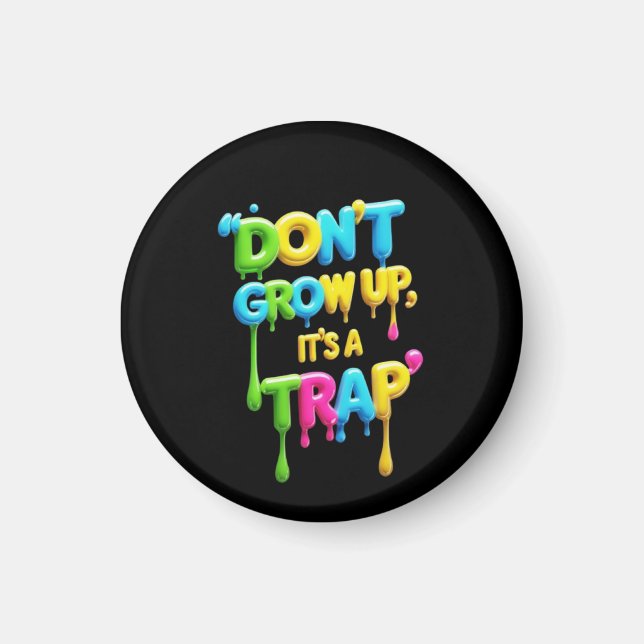 Don’t Grow Up, It’s a Trap | Funny Quote T-Shirt,  Magnet (Front)