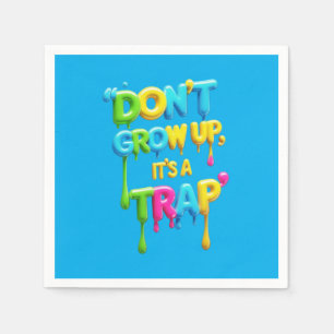 Don’t Grow Up, It’s a Trap   Funny Quote T-Shirt,  Napkin