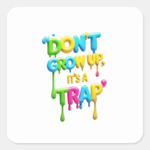 Don’t Grow Up, It’s a Trap   Funny Quote T-Shirt,  Square Sticker