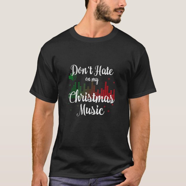 Don t Hate On My Christmas Music Graphic Sound Bar T-Shirt (Front)