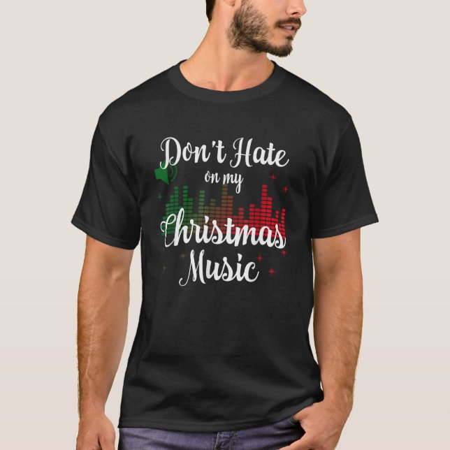 Don t Hate On My Christmas Music Graphic Sound Bar T-Shirt (Front)