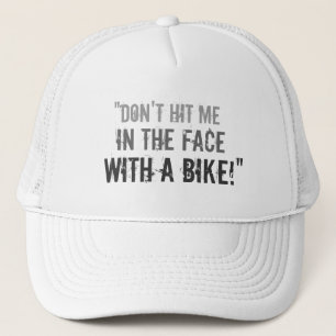 “Don’t Hit Me in the Face with a Bike!” Trucker Hat