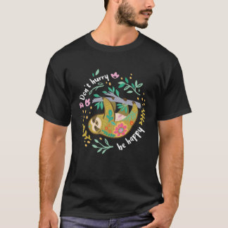 Don t Hurry Be Happy Cute Lazy  Sloth T-Shirt