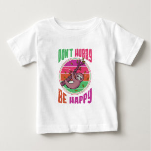 Don’t Hurry Be Happy Funny Cute Lazy Sloth Baby T-Shirt