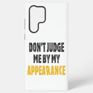 Don’t judge me by my appearance samsung galaxy case