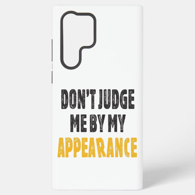 Don’t judge me by my appearance samsung galaxy s22 ultra case (Back)