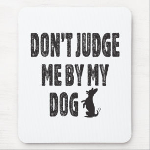 Don’t judge me by my dog mouse mat