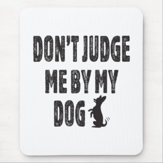 Don’t judge me by my dog mouse mat