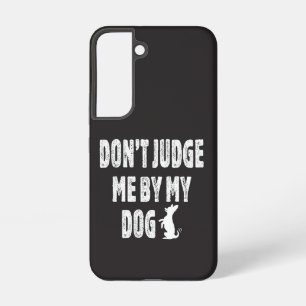 Don’t judge me by my dog samsung galaxy case