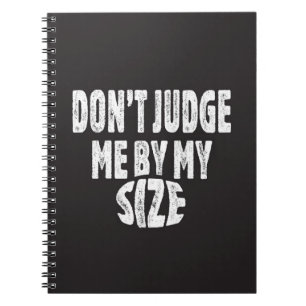 Don’t judge me by my size notebook
