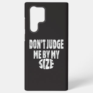 Don’t judge me by my size samsung galaxy case