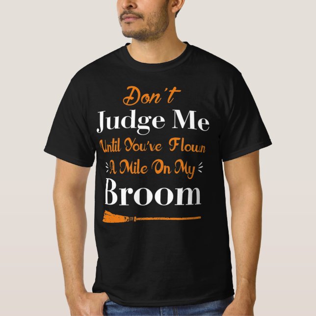 Don’t Judge Me Until You’ve Flown Mile Broom T-Shirt (Front)