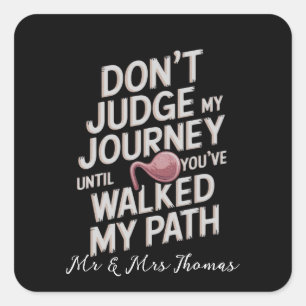 Don’t Judge My Journey Until You Walked My Path Square Sticker