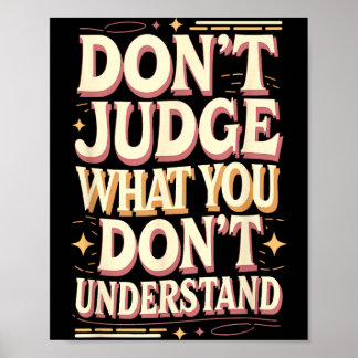 Don’t judge what you don’t understand  poster