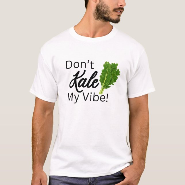 Don’t Kale My Vibe T-Shirt (Front)